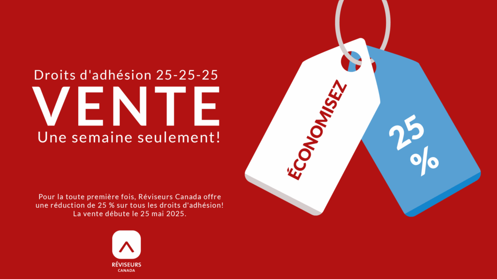 Le texte en blanc sur une bannière rouge dit « Droits d'adhésion 25-25-25 VENTE, Une semaine seulement! Pour la toute première fois, Réviseurs Canada offre une réduction de 25 % sur tous les droits d'adhésion! La vente débute le 25 mai 2025. » Le logo de Réviseurs Canada apparaît en blanc et deux étiquettes de prix indiquent « ÉCONOMISEZ 25 % ».